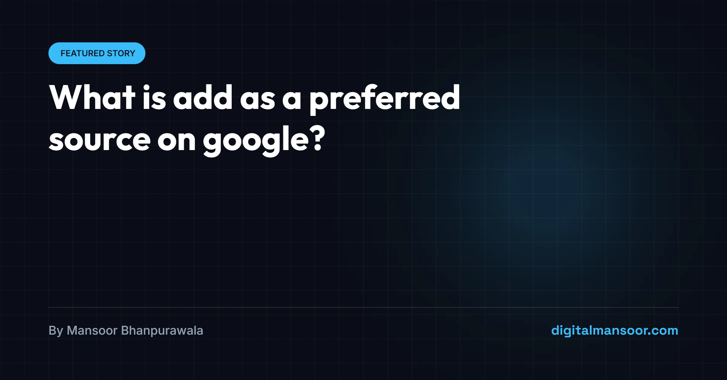 What Is Add As A Preferred Source On Google,Google Preferred Sources,Google Preferred Source Button,Google Preferred Sources Badge,Google Preferred